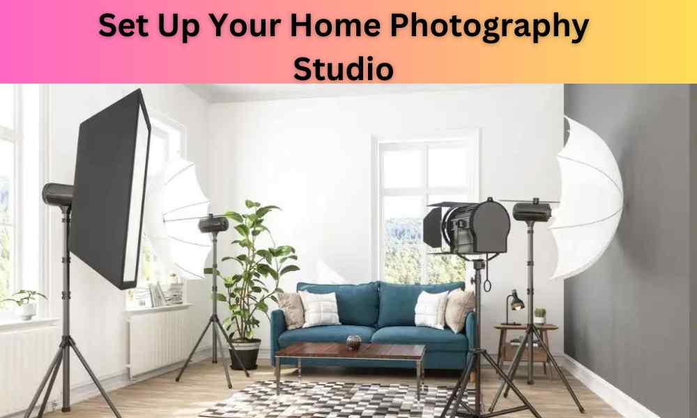Set Up Your Home Photography Studio